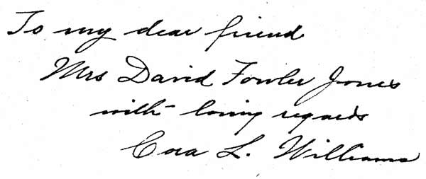 Inscription by Author. To my dear friend Mrs. David Fowler Jones with loving regard - Cora L. Williams